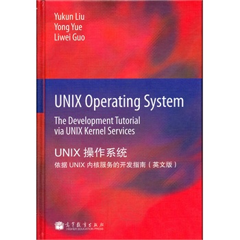 UNIX Operating System: The Development Tutorial via UNIX Kernel Services (UNIX���I(y��)ϵ�y(t��ng)��UNIX�Ⱥ˷����_�l(f��)�̳�)(Ӣ�İ�)